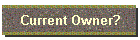 Current Owner?