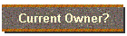Current Owner?