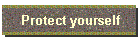 Protect yourself