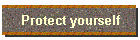 Protect yourself